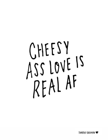 Cheesy Ass Love